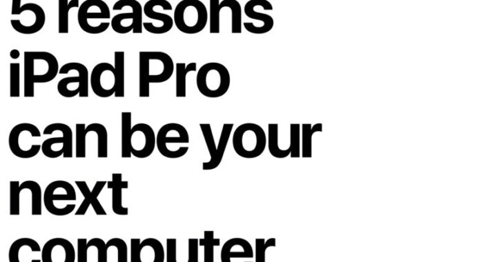 Apple destaca 5 razones por las que iPad Pro puede ser tu próximo ordenador (Video)