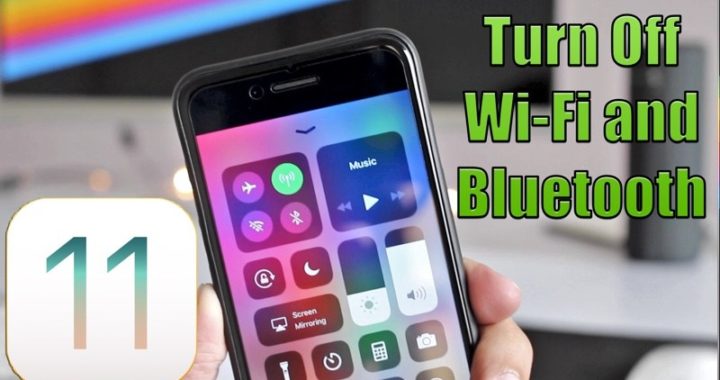 Cómo desactivar realmente Wi-Fi y Bluetooth en iOS 11[Video]